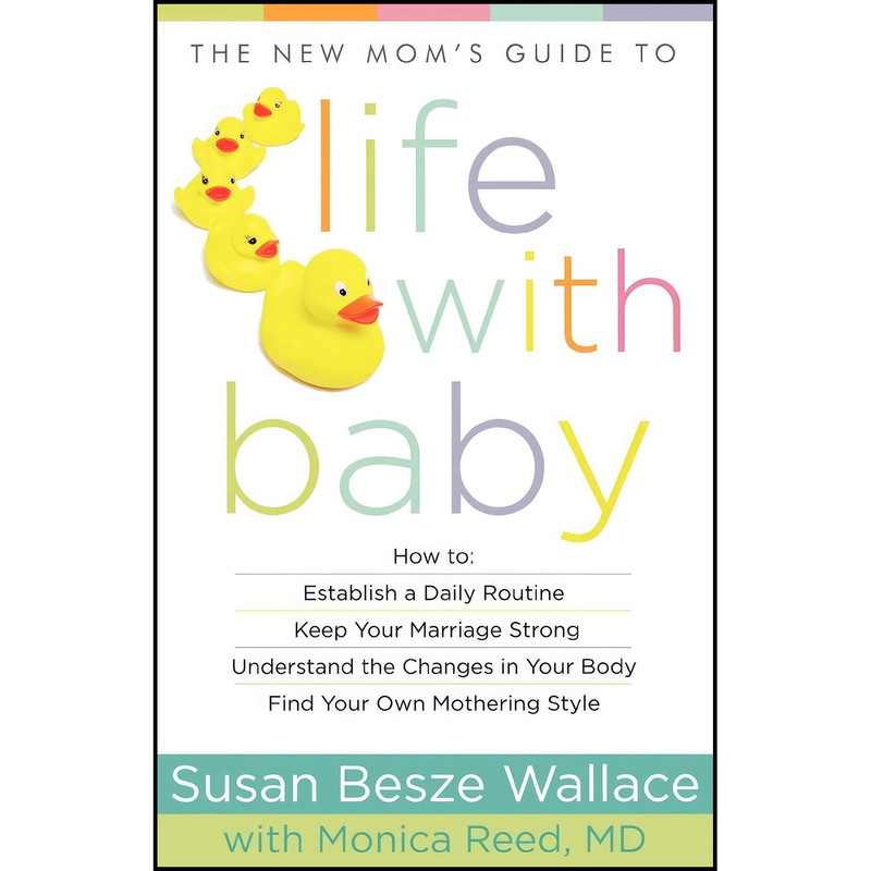 کتاب The New Mom's Guide to Life with Baby اثر Susan Besze Wallace and Monica MD Reed انتشارات تازه ها
